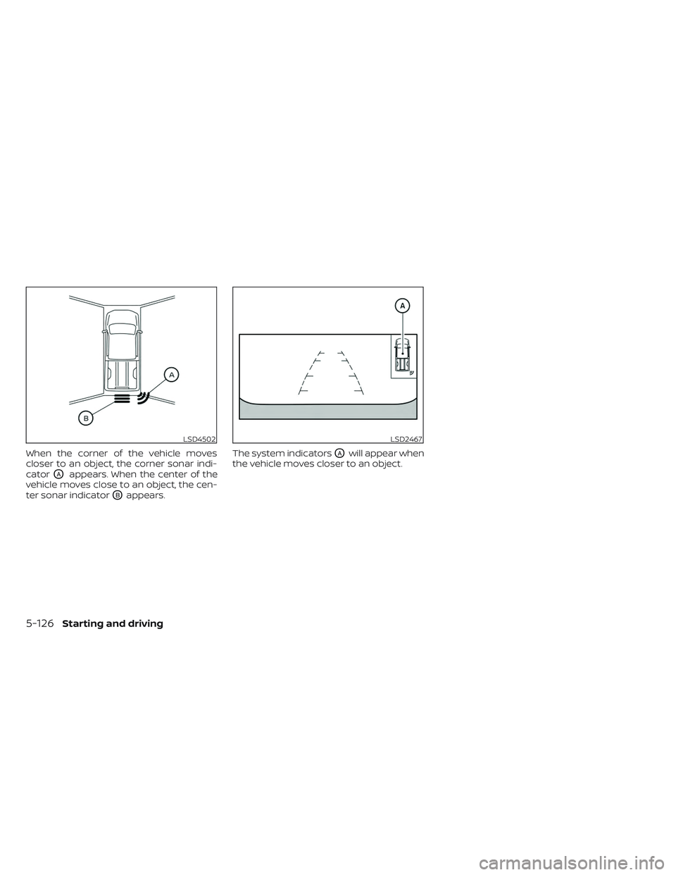 NISSAN FRONTIER 2023 Owners Manual When the corner of the vehicle moves
closer to an object, the corner sonar indi-
cator
OAappears. When the center of the
vehicle moves close to an object, the cen-
ter sonar indicator
OBappears. The s NISSAN FRONTIER 2023 Owners Manual When the corner of the vehicle moves
closer to an object, the corner sonar indi-
cator
OAappears. When the center of the
vehicle moves close to an object, the cen-
ter sonar indicator
OBappears. The s
