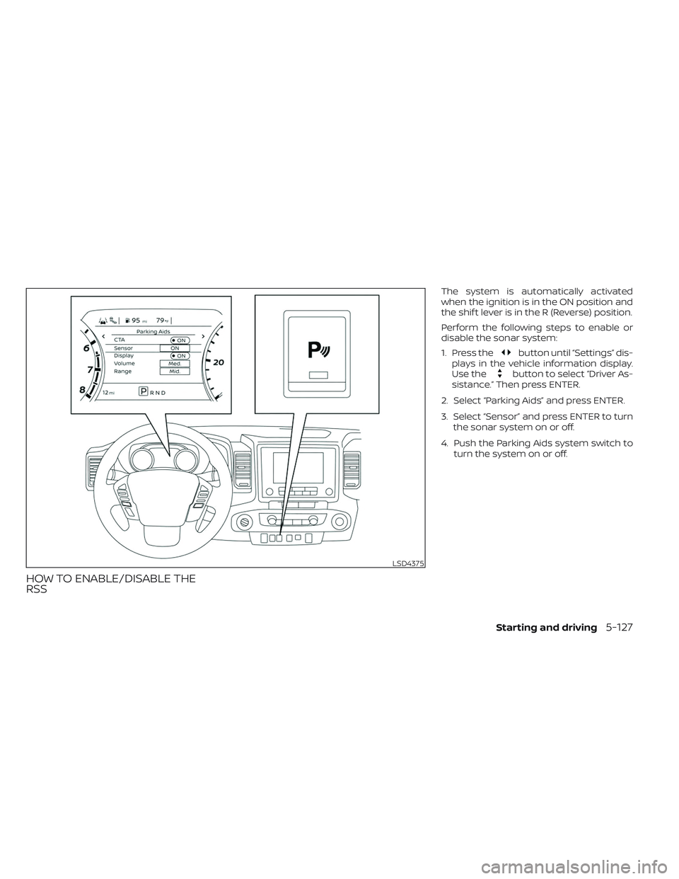 NISSAN FRONTIER 2023 Repair Manual HOW TO ENABLE/DISABLE THE
RSS
The system is automatically activated
when the ignition is in the ON position and
the shif t lever is in the R (Reverse) position.
Perform the following steps to enable o NISSAN FRONTIER 2023 Repair Manual HOW TO ENABLE/DISABLE THE
RSS
The system is automatically activated
when the ignition is in the ON position and
the shif t lever is in the R (Reverse) position.
Perform the following steps to enable o