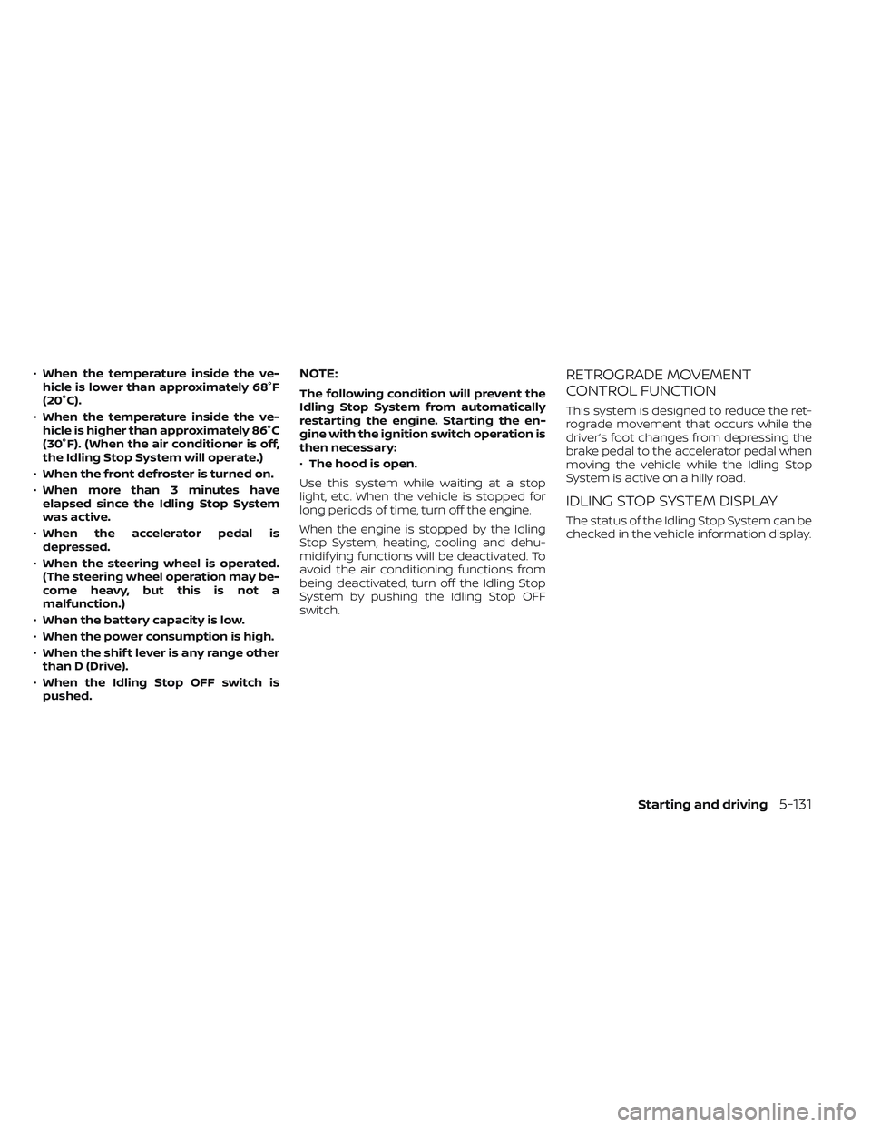 NISSAN FRONTIER 2023  Owners Manual •When the temperature inside the ve-
hicle is lower than approximately 68°F
(20°C).
• When the temperature inside the ve-
hicle is higher than approximately 86°C
(30°F). (When the air conditio