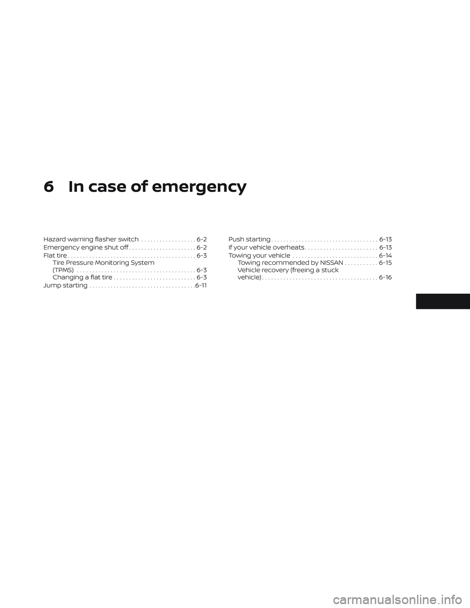 NISSAN FRONTIER 2023  Owners Manual 6 In case of emergency
Hazard warning flasher switch..................6-2
Emergency engine shut off ......................6-2
Flat tire ..........................................6-3
Tire Pressure Moni