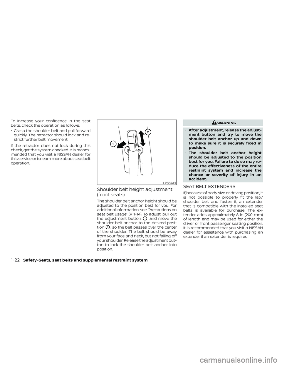 NISSAN FRONTIER 2023 Service Manual To increase your confidence in the seat
belts, check the operation as follows:
• Grasp the shoulder belt and pull forwardquickly. The retractor should lock and re-
strict further belt movement.
If t