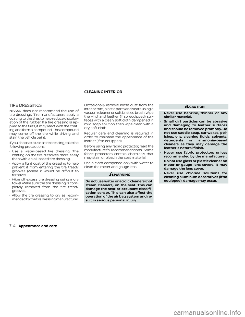 NISSAN FRONTIER 2023 Repair Manual TIRE DRESSINGS
NISSAN does not recommend the use of
tire dressings. Tire manufacturers apply a
coating to the tires to help reduce discolor-
ation of the rubber. If a tire dressing is ap-
plied to the NISSAN FRONTIER 2023 Repair Manual TIRE DRESSINGS
NISSAN does not recommend the use of
tire dressings. Tire manufacturers apply a
coating to the tires to help reduce discolor-
ation of the rubber. If a tire dressing is ap-
plied to the