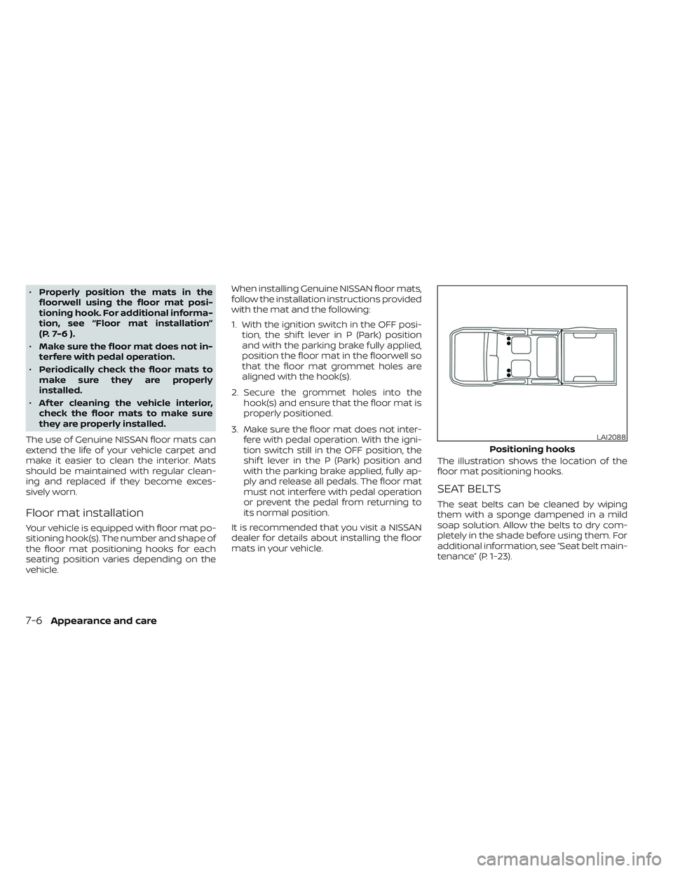 NISSAN FRONTIER 2023 Owners Manual •Properly position the mats in the
floorwell using the floor mat posi-
tioning hook. For additional informa-
tion, see “Floor mat installation”
(P. 7-6 ).
• Make sure the floor mat does not in NISSAN FRONTIER 2023 Owners Manual •Properly position the mats in the
floorwell using the floor mat posi-
tioning hook. For additional informa-
tion, see “Floor mat installation”
(P. 7-6 ).
• Make sure the floor mat does not in