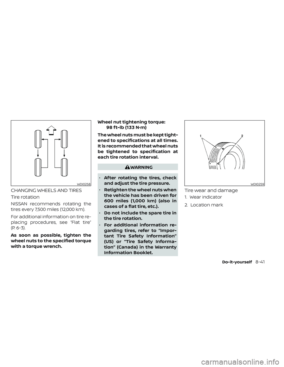 NISSAN FRONTIER 2023  Owners Manual CHANGING WHEELS AND TIRES
Tire rotation
NISSAN recommends rotating the
tires every 7,500 miles (12,000 km).
For additional information on tire re-
placing procedures, see “Flat tire”
(P. 6-3).
As 
