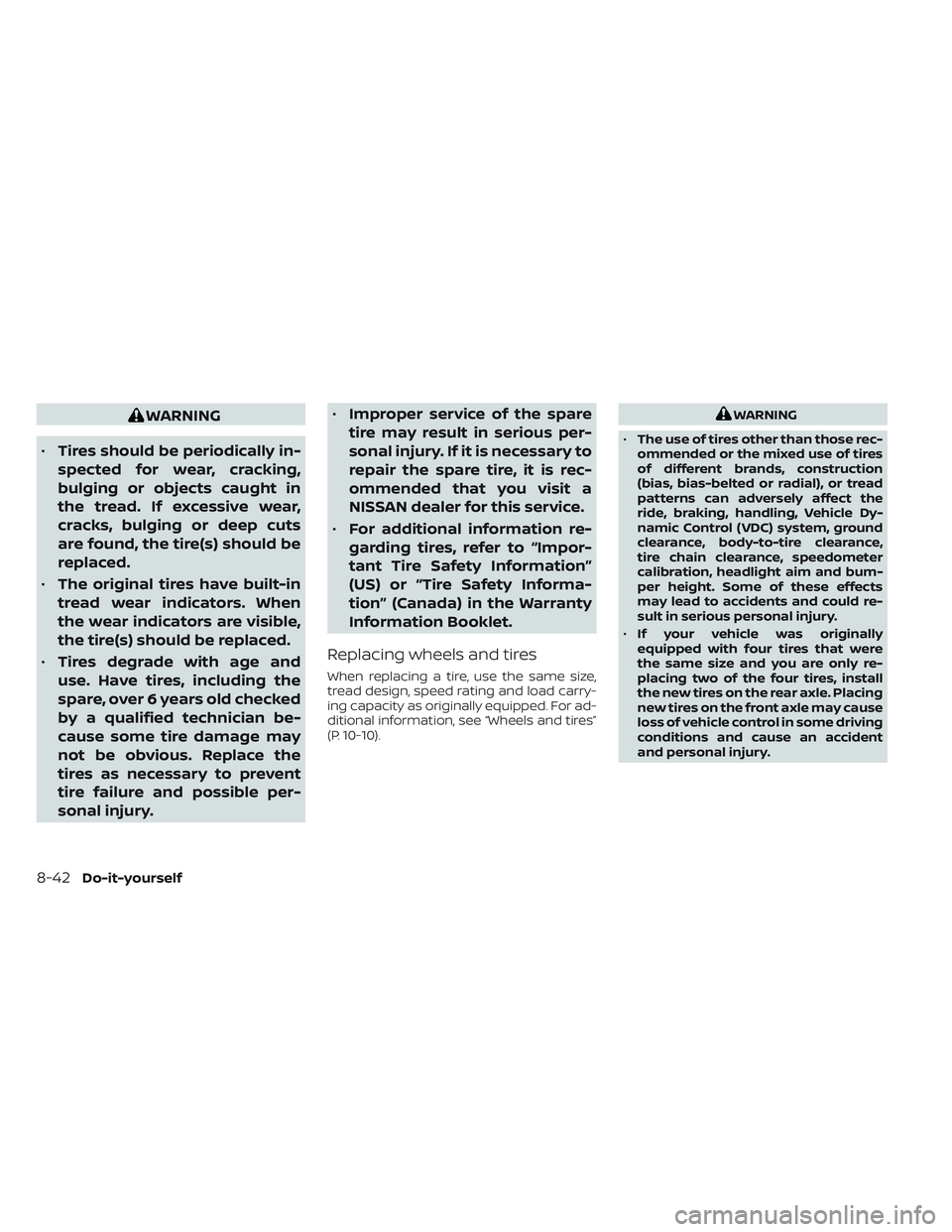 NISSAN FRONTIER 2023  Owners Manual WARNING
• Tires should be periodically in-
spected for wear, cracking,
bulging or objects caught in
the tread. If excessive wear,
cracks, bulging or deep cuts
are found, the tire(s) should be
replac