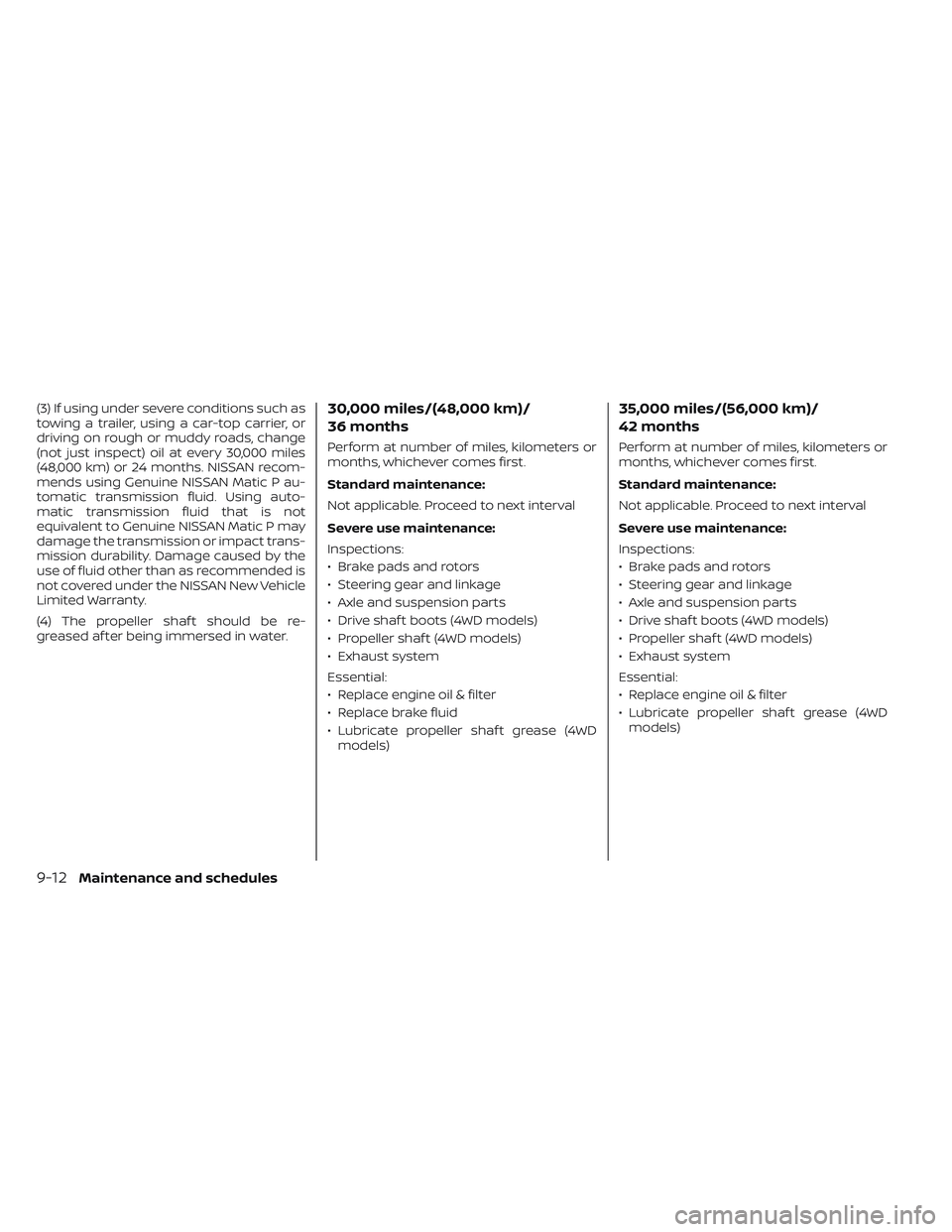 NISSAN FRONTIER 2023  Owners Manual (3) If using under severe conditions such as
towing a trailer, using a car-top carrier, or
driving on rough or muddy roads, change
(not just inspect) oil at every 30,000 miles
(48,000 km) or 24 months