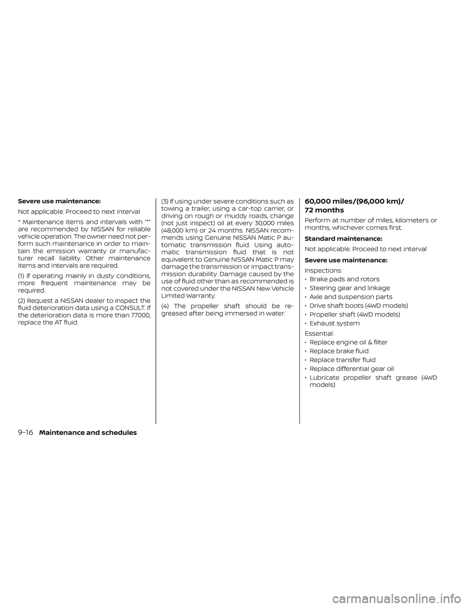 NISSAN FRONTIER 2023  Owners Manual Severe use maintenance:
Not applicable. Proceed to next interval
* Maintenance items and intervals with “*”
are recommended by NISSAN for reliable
vehicle operation. The owner need not per-
form s