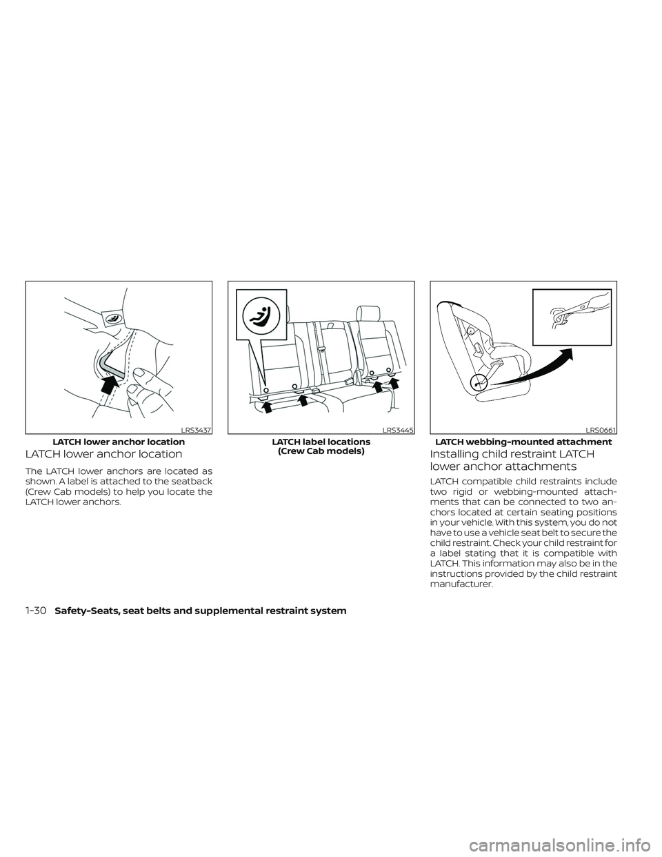 NISSAN FRONTIER 2023 Workshop Manual LATCH lower anchor location
The LATCH lower anchors are located as
shown. A label is attached to the seatback
(Crew Cab models) to help you locate the
LATCH lower anchors.
Installing child restraint L