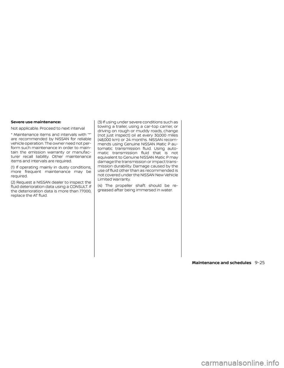 NISSAN FRONTIER 2023  Owners Manual Severe use maintenance:
Not applicable. Proceed to next interval
* Maintenance items and intervals with “*”
are recommended by NISSAN for reliable
vehicle operation. The owner need not per-
form s