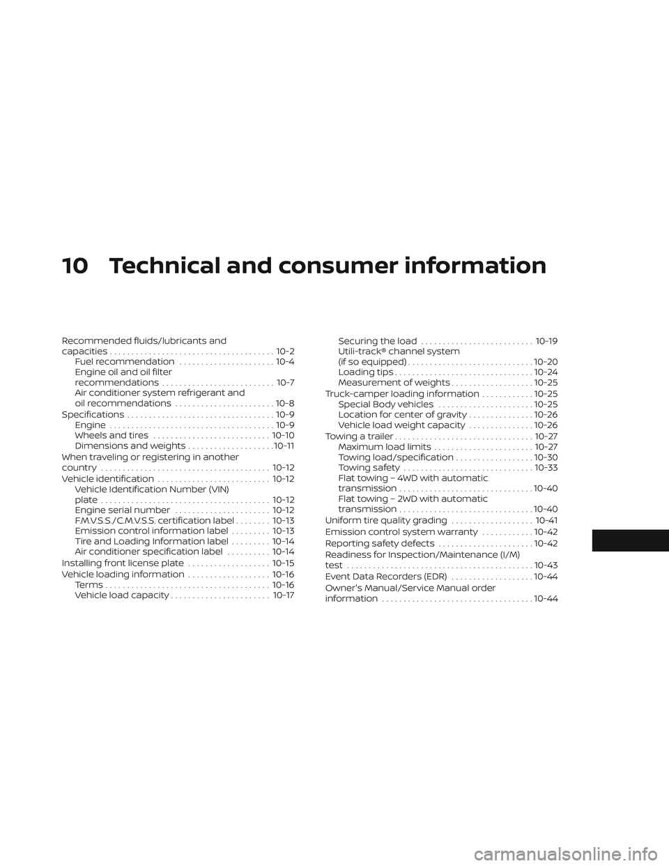 NISSAN FRONTIER 2023  Owners Manual 10 Technical and consumer information
Recommended fluids/lubricants and
capacities...................................... 10-2
Fuel recommendation ......................10-4
Engine oil and oil filter
r