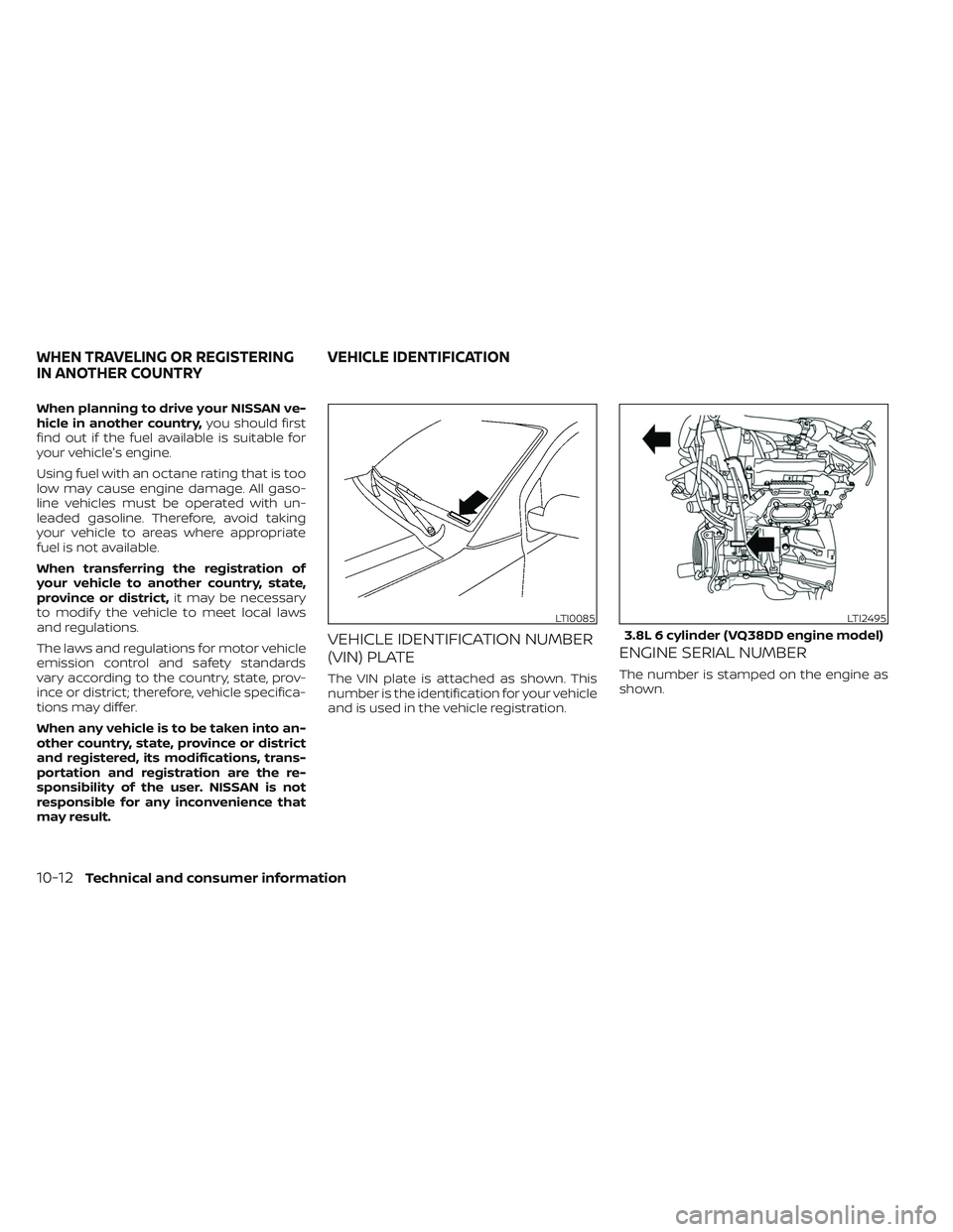 NISSAN FRONTIER 2023  Owners Manual When planning to drive your NISSAN ve-
hicle in another country,you should first
find out if the fuel available is suitable for
your vehicle's engine.
Using fuel with an octane rating that is too
