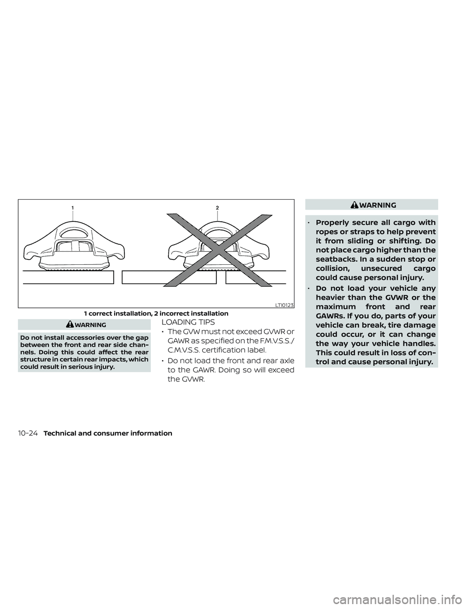 NISSAN FRONTIER 2023 Owners Manual WARNING
Do not install accessories over the gap
between the front and rear side chan-
nels. Doing this could affect the rear
structure in certain rear impacts, which
could result in serious injury.LOA NISSAN FRONTIER 2023 Owners Manual WARNING
Do not install accessories over the gap
between the front and rear side chan-
nels. Doing this could affect the rear
structure in certain rear impacts, which
could result in serious injury.LOA
