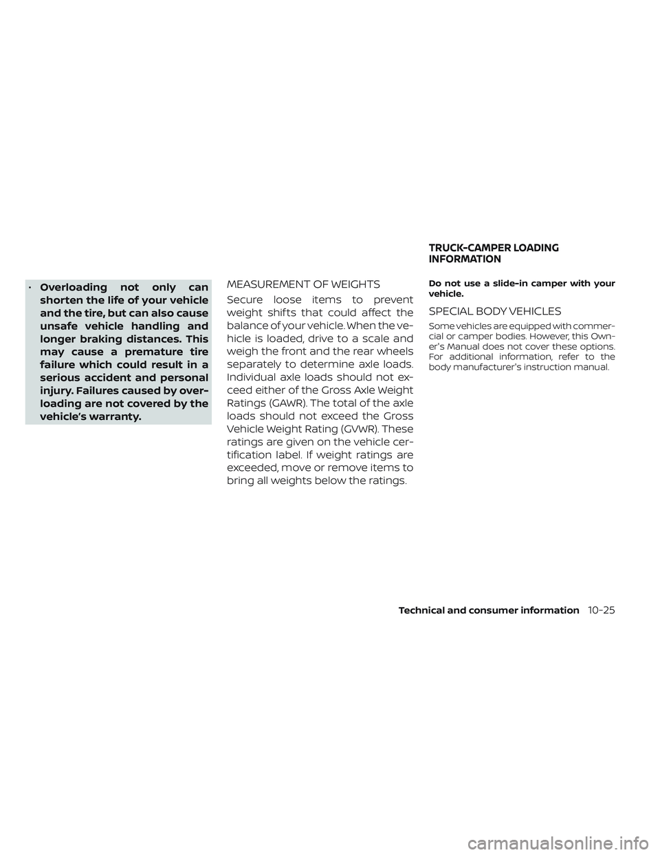 NISSAN FRONTIER 2023 Owners Manual •Overloading not only can
shorten the life of your vehicle
and the tire, but can also cause
unsafe vehicle handling and
longer braking distances. This
may cause a premature tire
failure which could NISSAN FRONTIER 2023 Owners Manual •Overloading not only can
shorten the life of your vehicle
and the tire, but can also cause
unsafe vehicle handling and
longer braking distances. This
may cause a premature tire
failure which could
