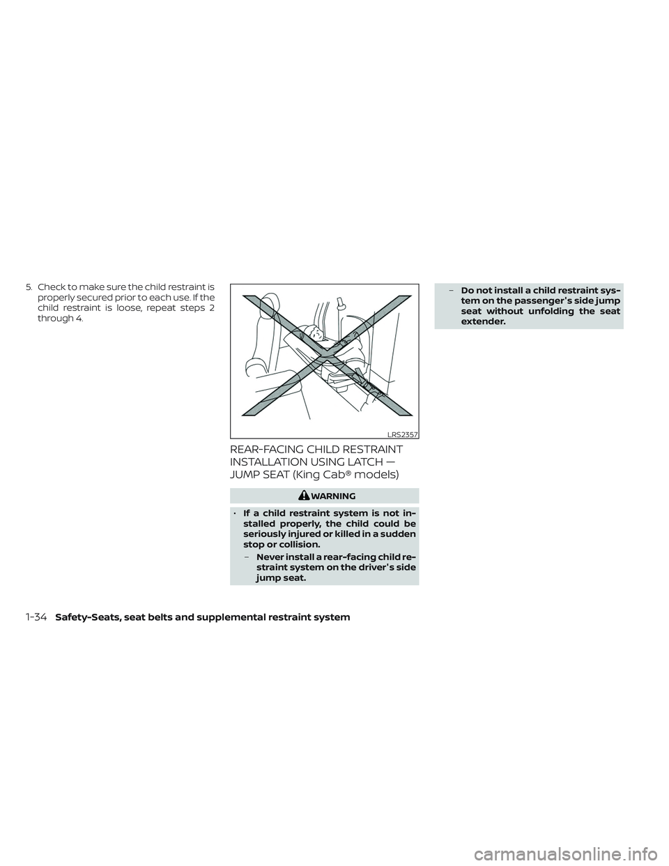 NISSAN FRONTIER 2023 Workshop Manual 5. Check to make sure the child restraint isproperly secured prior to each use. If the
child restraint is loose, repeat steps 2
through 4.
REAR-FACING CHILD RESTRAINT
INSTALLATION USING LATCH —
JUMP