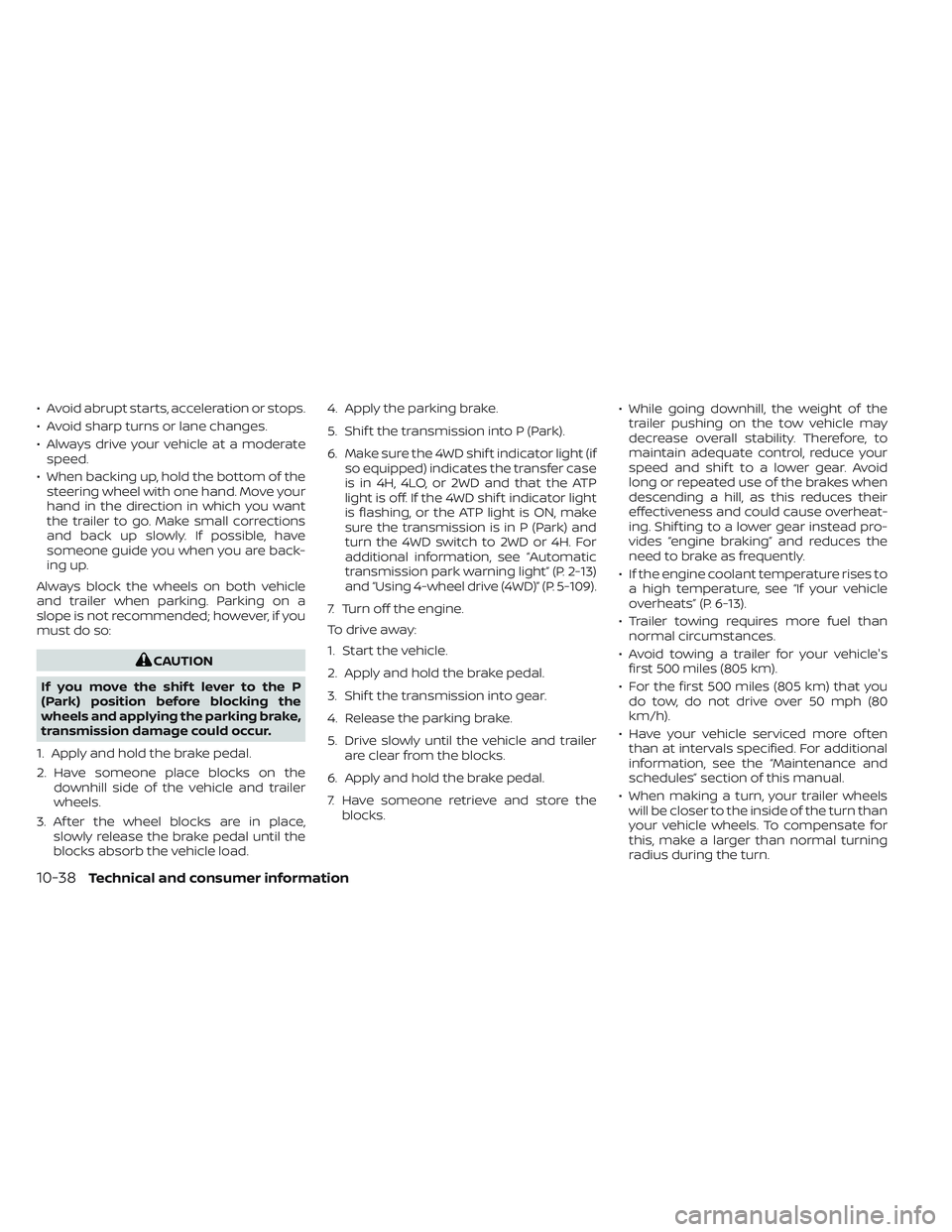 NISSAN FRONTIER 2023  Owners Manual • Avoid abrupt starts, acceleration or stops.
• Avoid sharp turns or lane changes.
• Always drive your vehicle at a moderatespeed.
• When backing up, hold the bottom of the steering wheel with