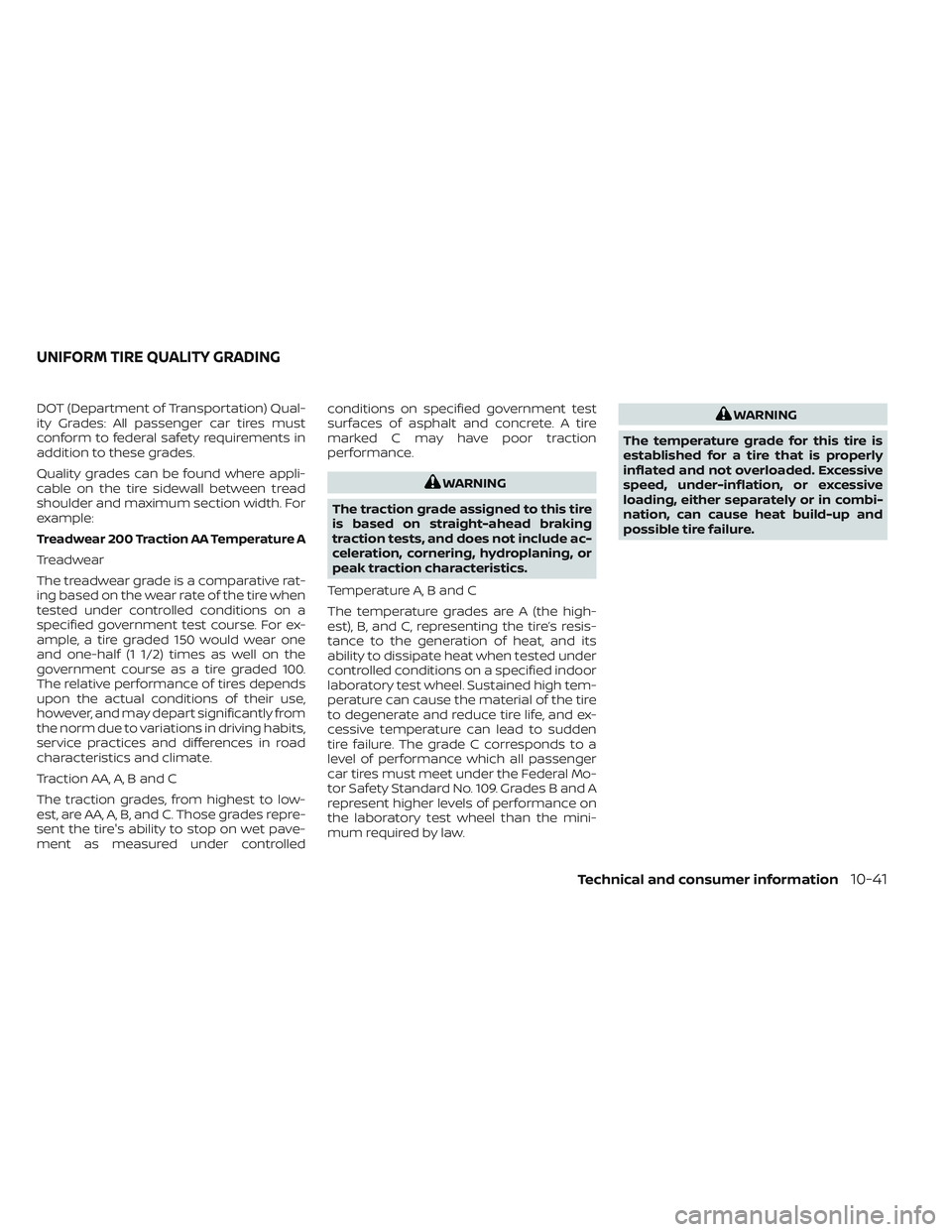 NISSAN FRONTIER 2023  Owners Manual DOT (Department of Transportation) Qual-
ity Grades: All passenger car tires must
conform to federal safety requirements in
addition to these grades.
Quality grades can be found where appli-
cable on 