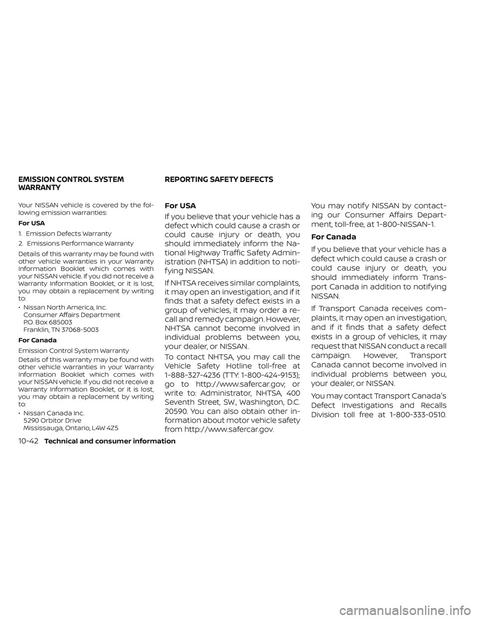NISSAN FRONTIER 2023  Owners Manual Your NISSAN vehicle is covered by the fol-
lowing emission warranties:
For USA
1. Emission Defects Warranty
2. Emissions Performance Warranty
Details of this warranty may be found with
other vehicle w