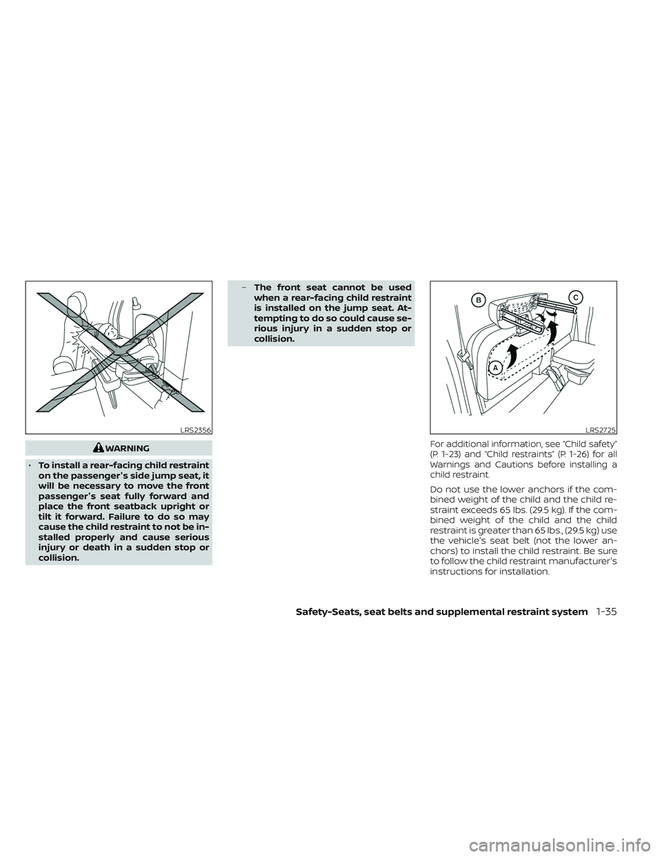 NISSAN FRONTIER 2023 Workshop Manual WARNING
• To install a rear-facing child restraint
on the passenger's side jump seat, it
will be necessary to move the front
passenger's seat fully forward and
place the front seatback uprig