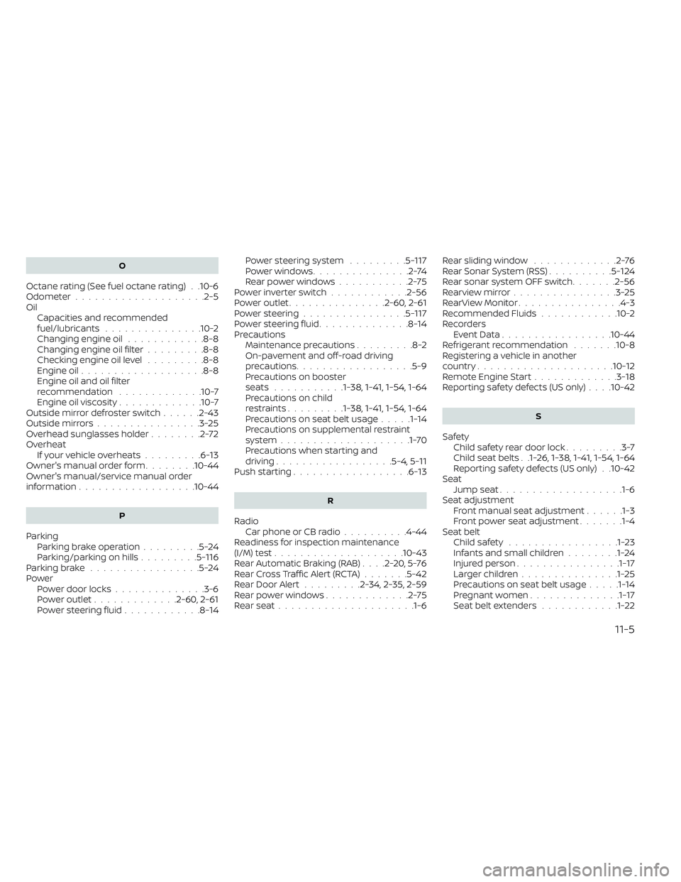 NISSAN FRONTIER 2023  Owners Manual O
Octane rating (See fuel octane rating). .10-6Odometer....................2-5Oil
Capacities and recommended
fuel/lubricants
...............10-2Changing engine oil............8-8Changing engine oil fi