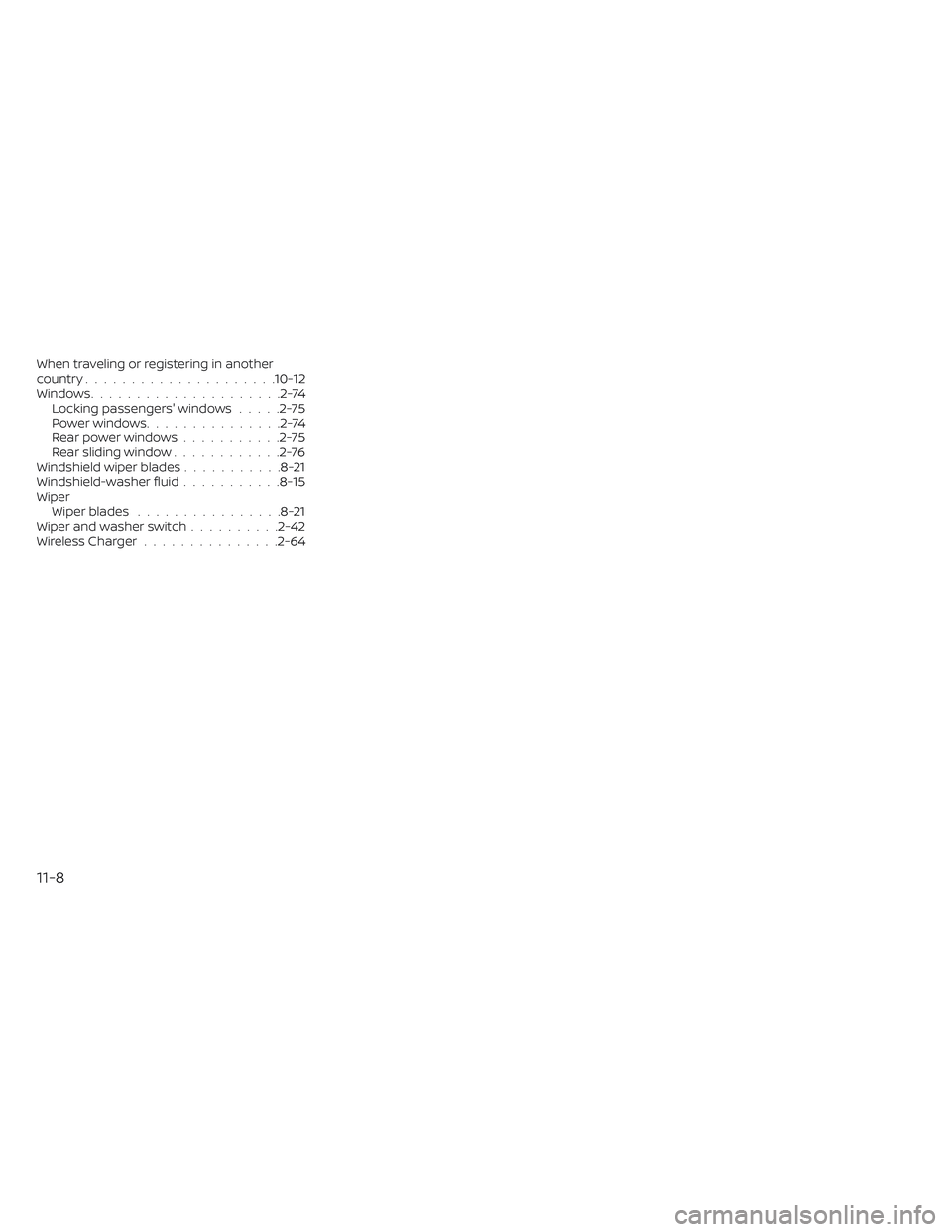 NISSAN FRONTIER 2023 Owners Manual When traveling or registering in another
country.....................10-12Windows.....................2-74Locking passengers' windows.....2-75Power windows...............2-74Rear power windows.... NISSAN FRONTIER 2023 Owners Manual When traveling or registering in another
country.....................10-12Windows.....................2-74Locking passengers' windows.....2-75Power windows...............2-74Rear power windows....