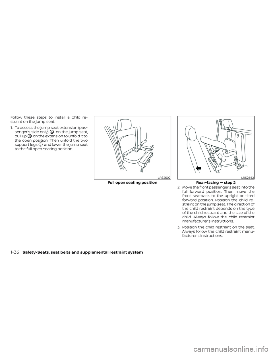 NISSAN FRONTIER 2023 Workshop Manual Follow these steps to install a child re-
straint on the jump seat.
1. To access the jump seat extension (pas-senger's side only)
OAon the jump seat,
pull up
OBon the extension to unfold it to
the