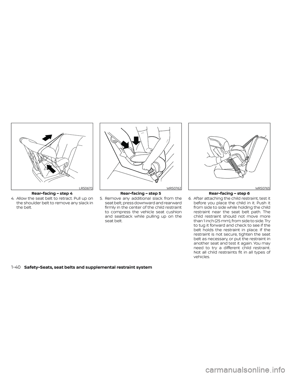 NISSAN FRONTIER 2023 Repair Manual 4. Allow the seat belt to retract. Pull up onthe shoulder belt to remove any slack in
the belt. 5. Remove any additional slack from the
seat belt; press downward and rearward
firmly in the center of t