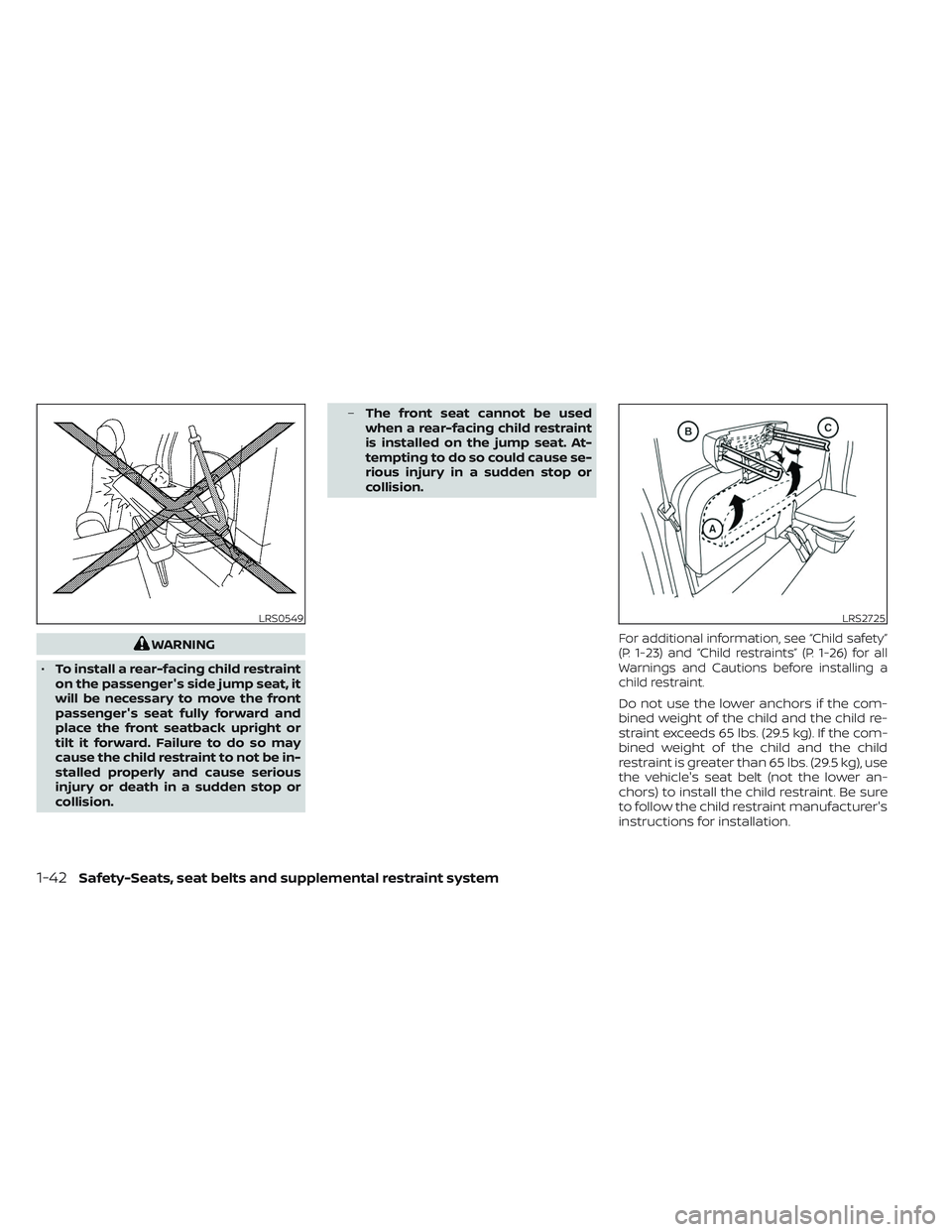 NISSAN FRONTIER 2023 Repair Manual WARNING
• To install a rear-facing child restraint
on the passenger's side jump seat, it
will be necessary to move the front
passenger's seat fully forward and
place the front seatback uprig