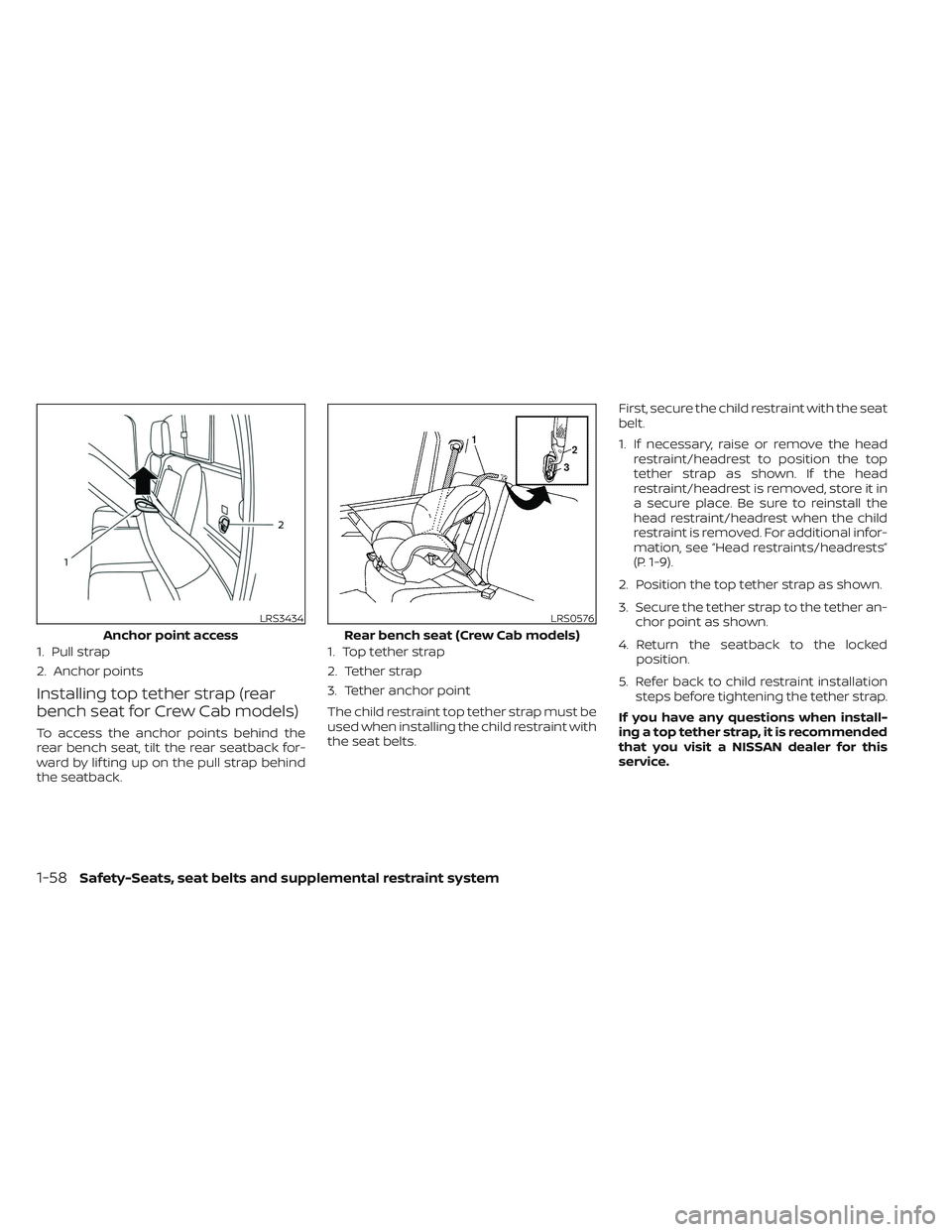 NISSAN FRONTIER 2023 Manual PDF Installing top tether strap (rear
bench seat for Crew Cab models)
To access the anchor points behind the
rear bench seat, tilt the rear seatback for-
ward by lif ting up on the pull strap behind
the s