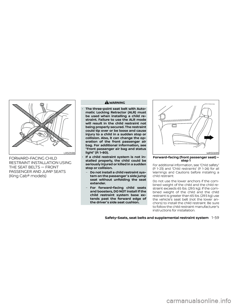 NISSAN FRONTIER 2023 Manual Online FORWARD-FACING CHILD
RESTRAINT INSTALLATION USING
THE SEAT BELTS — FRONT
PASSENGER AND JUMP SEATS
(King Cab® models)
WARNING
• The three-point seat belt with Auto-
matic Locking Retractor (ALR) m