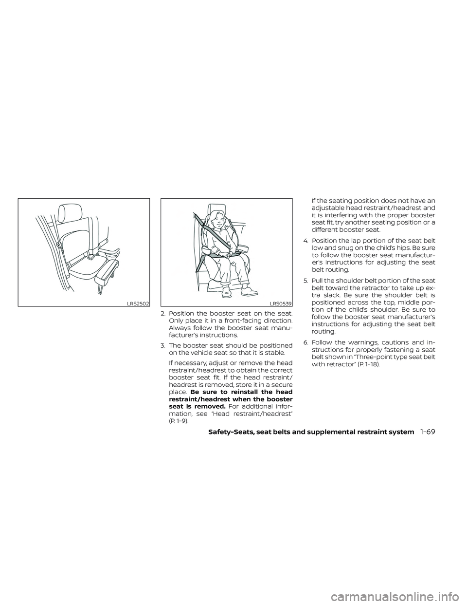 NISSAN FRONTIER 2023 User Guide 2. Position the booster seat on the seat.Only place it in a front-facing direction.
Always follow the booster seat manu-
facturer’s instructions.
3. The booster seat should be positioned on the vehi