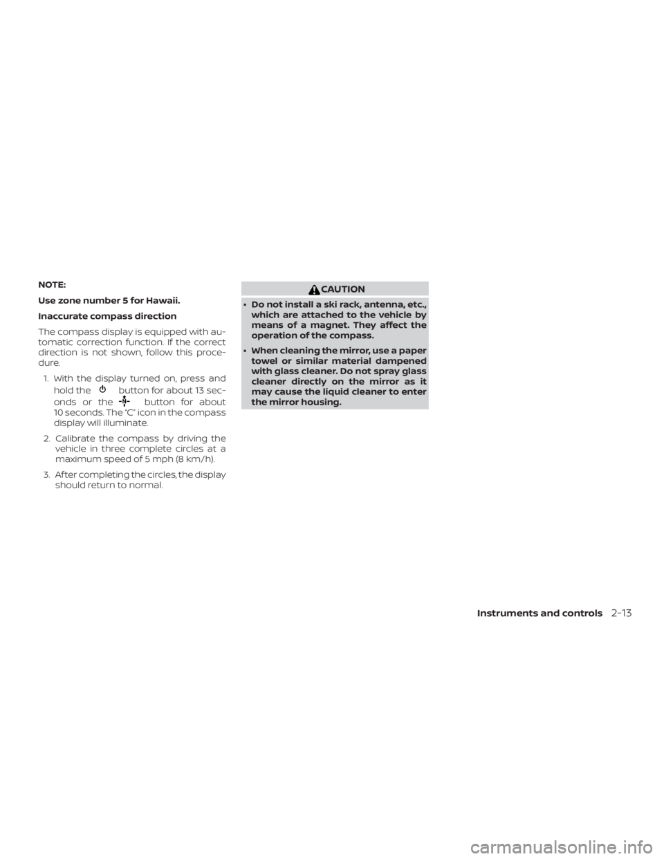 NISSAN FRONTIER PRO-4X 2019  Owners Manual NOTE:
Use zone number 5 for Hawaii.
Inaccurate compass direction
The compass display is equipped with au-
tomatic correction function. If the correct
direction is not shown, follow this proce-
dure.1.