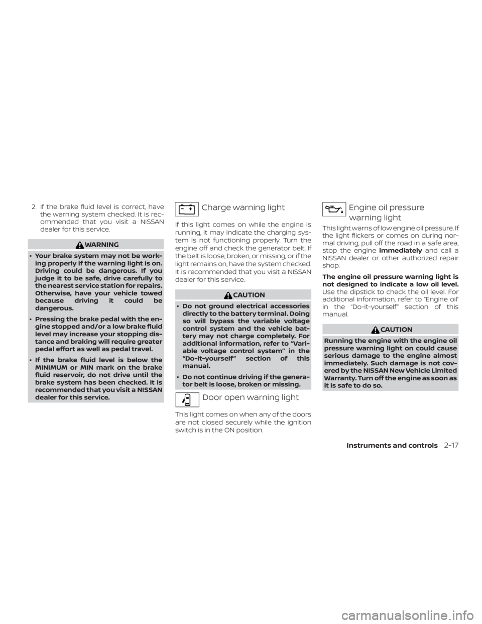 NISSAN FRONTIER PRO-4X 2019  Owners Manual 2. If the brake fluid level is correct, havethe warning system checked. It is rec-
ommended that you visit a NISSAN
dealer for this service. 