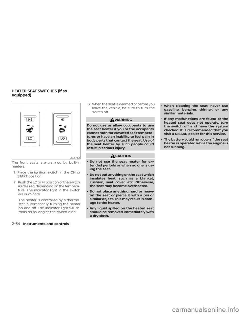 NISSAN FRONTIER PRO-4X 2019  Owners Manual The front seats are warmed by built-in
heaters.1. Place the ignition switch in the ON or START position.
2. Push the LO or HI position of the switch, as desired, depending on the tempera-
ture. The in