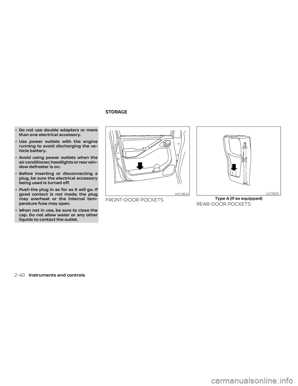 NISSAN FRONTIER PRO-4X 2019  Owners Manual ∙ Do not use double adapters or morethan one electrical accessory.
∙ Use power outlets with the engine running to avoid discharging the ve-
hicle battery.
∙ Avoid using power outlets when the ai