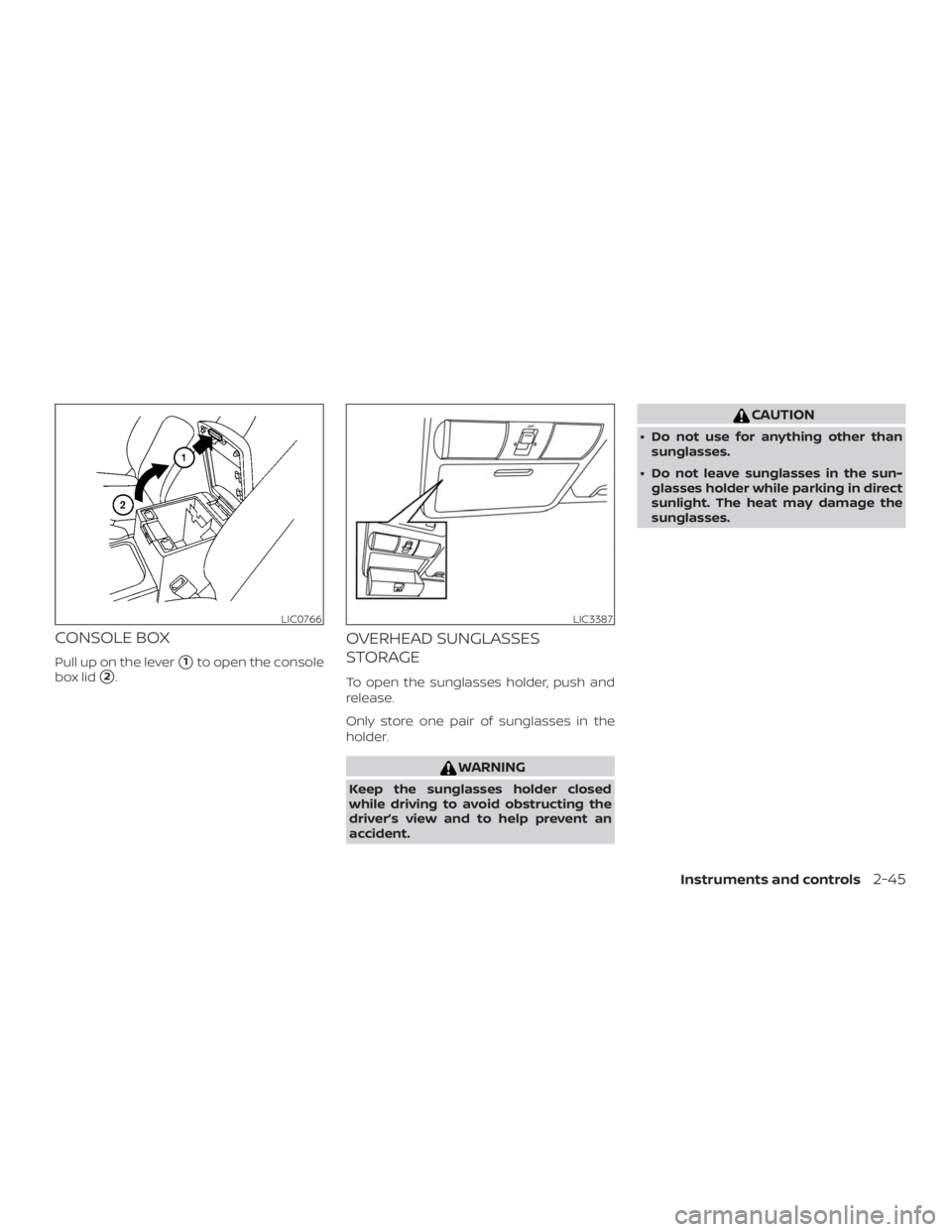 NISSAN FRONTIER PRO-4X 2019  Owners Manual CONSOLE BOX
Pull up on the lever1to open the console
box lid
2.
OVERHEAD SUNGLASSES
STORAGE
To open the sunglasses holder, push and
release.
Only store one pair of sunglasses in the
holder. 