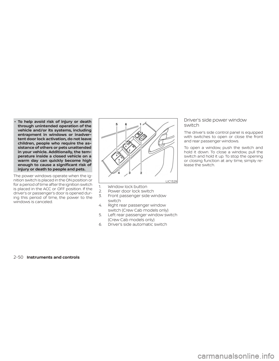 NISSAN FRONTIER PRO-4X 2019  Owners Manual ∙ To help avoid risk of injury or deaththrough unintended operation of the
vehicle and/or its systems, including
entrapment in windows or inadver-
tent door lock activation, do not leave
children, p