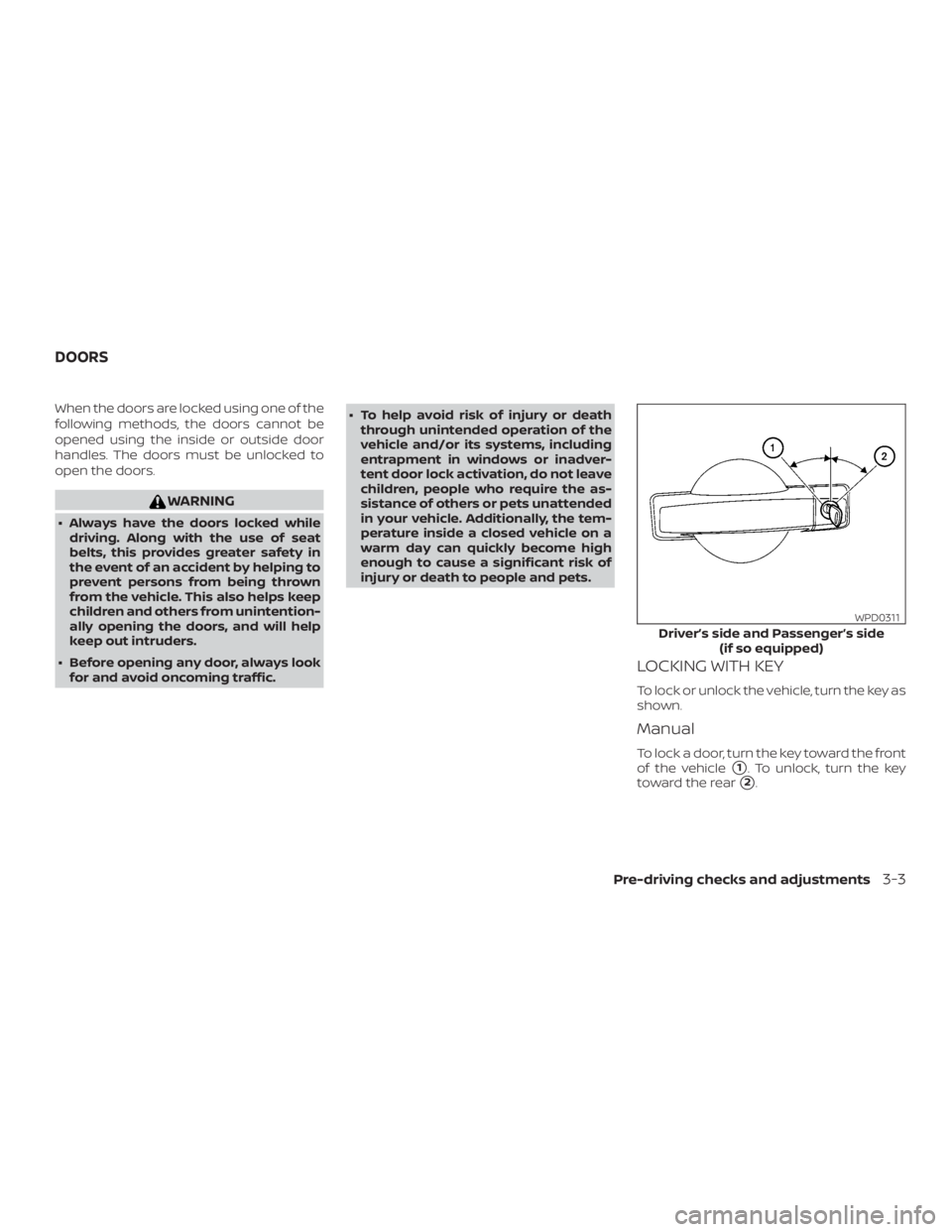 NISSAN FRONTIER PRO-4X 2019  Owners Manual When the doors are locked using one of the
following methods, the doors cannot be
opened using the inside or outside door
handles. The doors must be unlocked to
open the doors. 