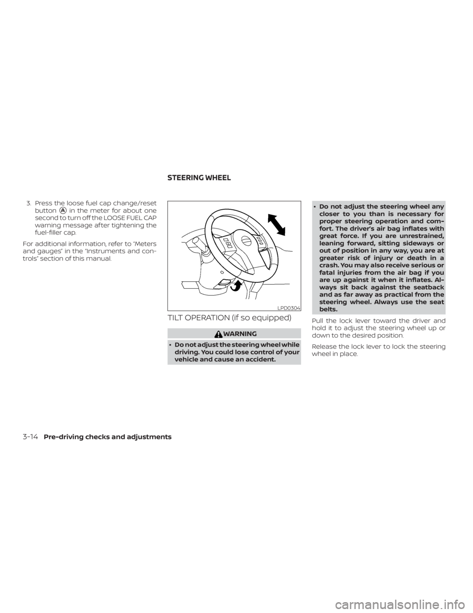 NISSAN FRONTIER PRO-4X 2019  Owners Manual 3. Press the loose fuel cap change/resetbutton
Ain the meter for about one
second to turn off the LOOSE FUEL CAP
warning message af ter tightening the
fuel-filler cap.
For additional information, ref