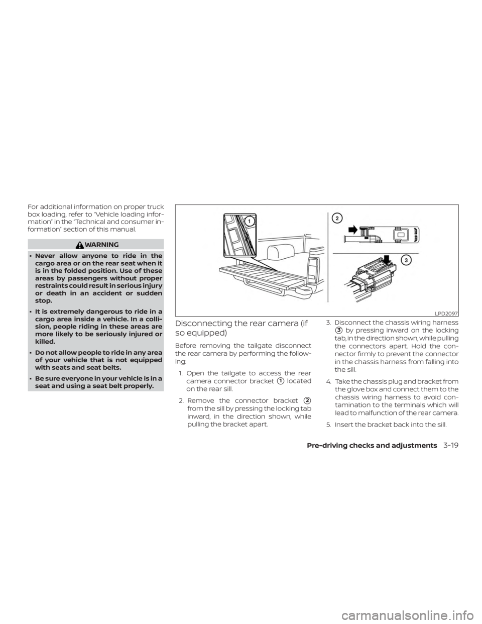 NISSAN FRONTIER PRO-4X 2019  Owners Manual For additional information on proper truck
box loading, refer to “Vehicle loading infor-
mation” in the “Technical and consumer in-
formation” section of this manual. 