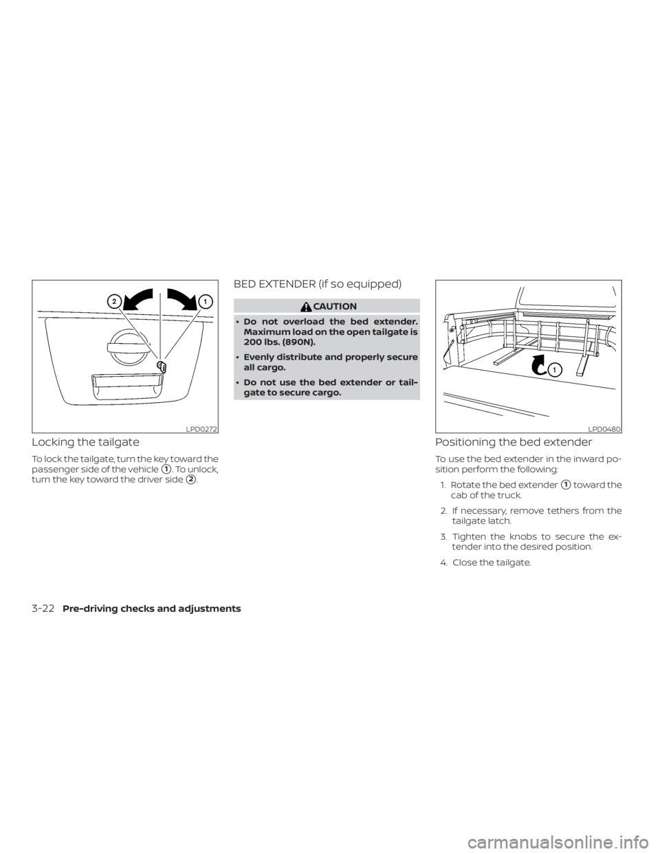 NISSAN FRONTIER PRO-4X 2019  Owners Manual Locking the tailgate
To lock the tailgate, turn the key toward the
passenger side of the vehicle
1. To unlock,
turn the key toward the driver side
2.
BED EXTENDER (if so equipped) 