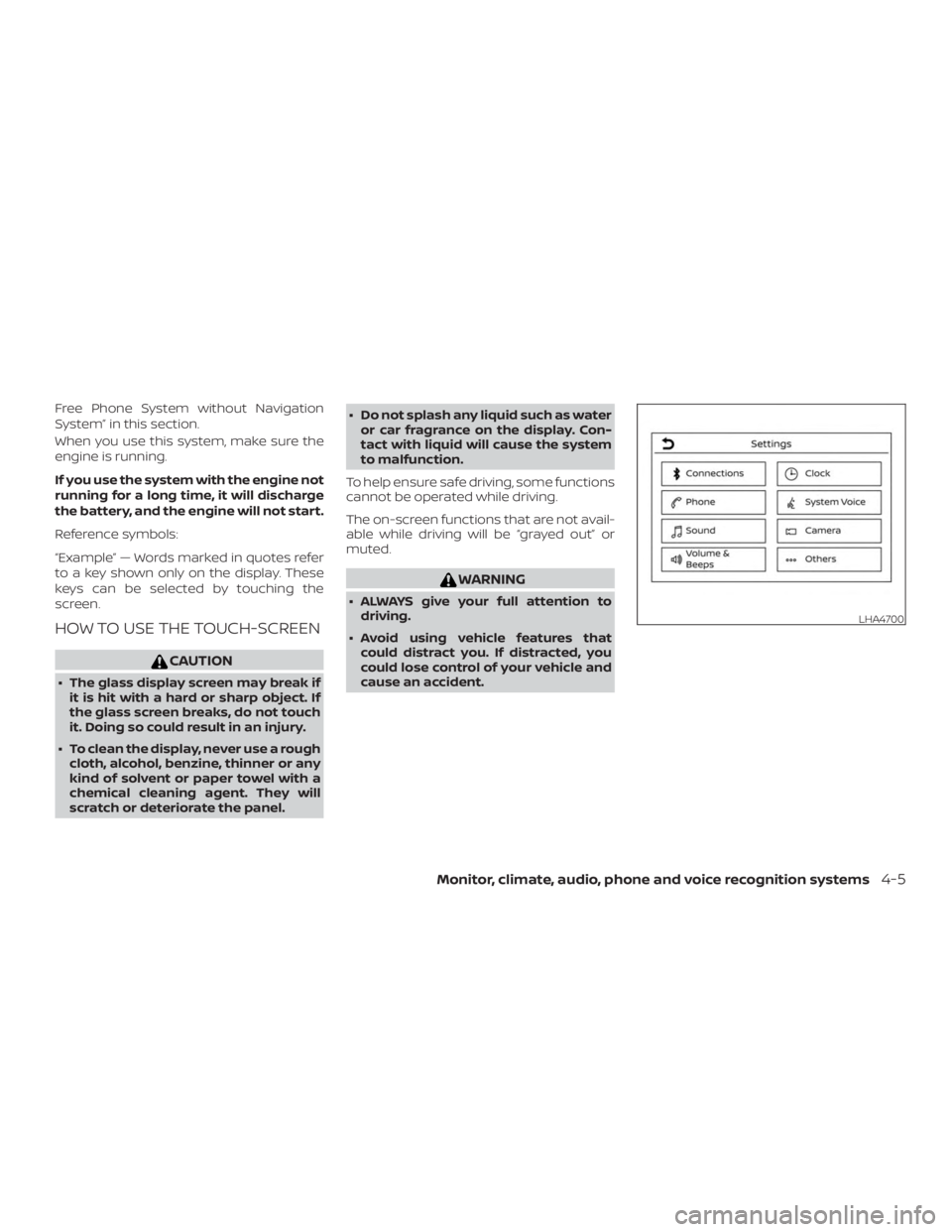 NISSAN FRONTIER PRO-4X 2019  Owners Manual Free Phone System without Navigation
System” in this section.
When you use this system, make sure the
engine is running.
If you use the system with the engine not
running for a long time, it will di
