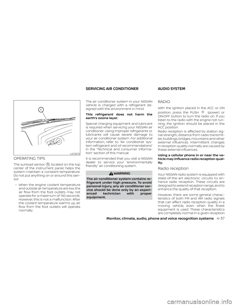 NISSAN FRONTIER PRO-4X 2019  Owners Manual OPERATING TIPS
The sunload sensor1, located on the top
center of the instrument panel, helps the
system maintain a constant temperature.
Do not put anything on or around this sen-
sor.
∙ When the e