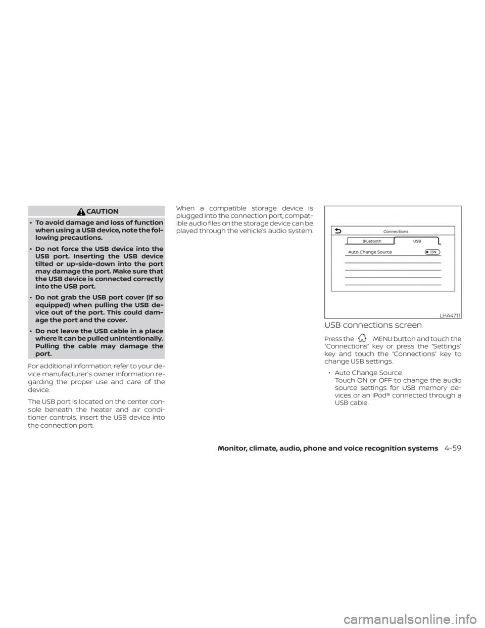 NISSAN FRONTIER PRO-4X 2019 Owners Manual CAUTION
∙ To avoid damage and loss of functionwhen using a USB device, note the fol-
lowing precautions.
∙ Do not force the USB device into the USB port. Inserting the USB device
tilted or up-side NISSAN FRONTIER PRO-4X 2019 Owners Manual CAUTION
∙ To avoid damage and loss of functionwhen using a USB device, note the fol-
lowing precautions.
∙ Do not force the USB device into the USB port. Inserting the USB device
tilted or up-side
