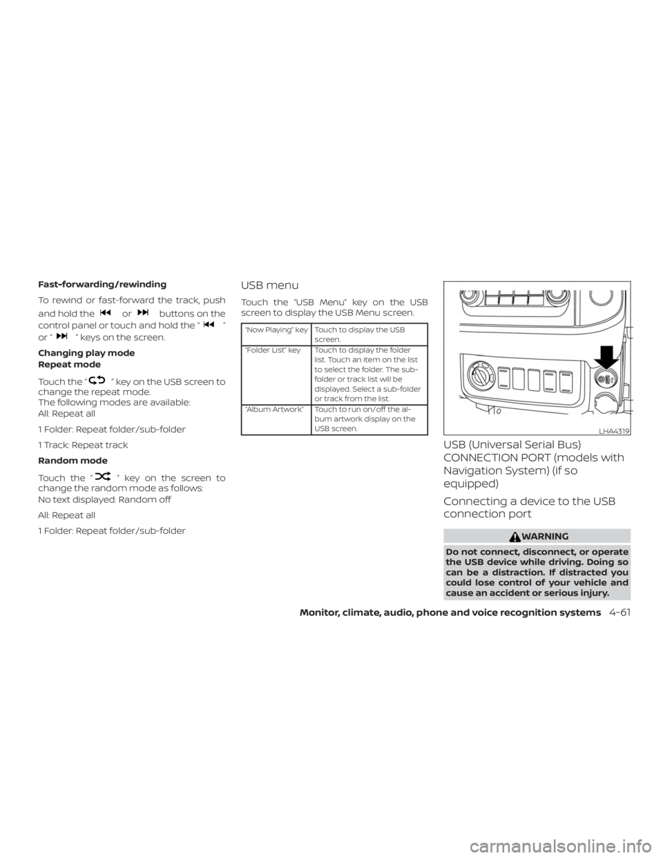 NISSAN FRONTIER PRO-4X 2019 Owners Manual Fast-forwarding/rewinding
To rewind or fast-forward the track, push
and hold the NISSAN FRONTIER PRO-4X 2019 Owners Manual Fast-forwarding/rewinding
To rewind or fast-forward the track, push
and hold the