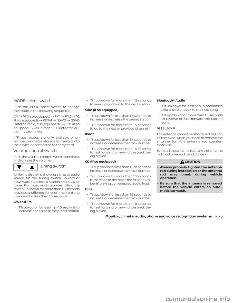 NISSAN FRONTIER PRO-4X 2019  Owners Manual MODE select switch
Push the MODE select switch to change
the mode in the following sequence:
AM→P1 (if so equipped) →FM1 →FM2 →P2
(if so equipped) →(SXM1 →SXM2 →SXM3
(satellite radio, if