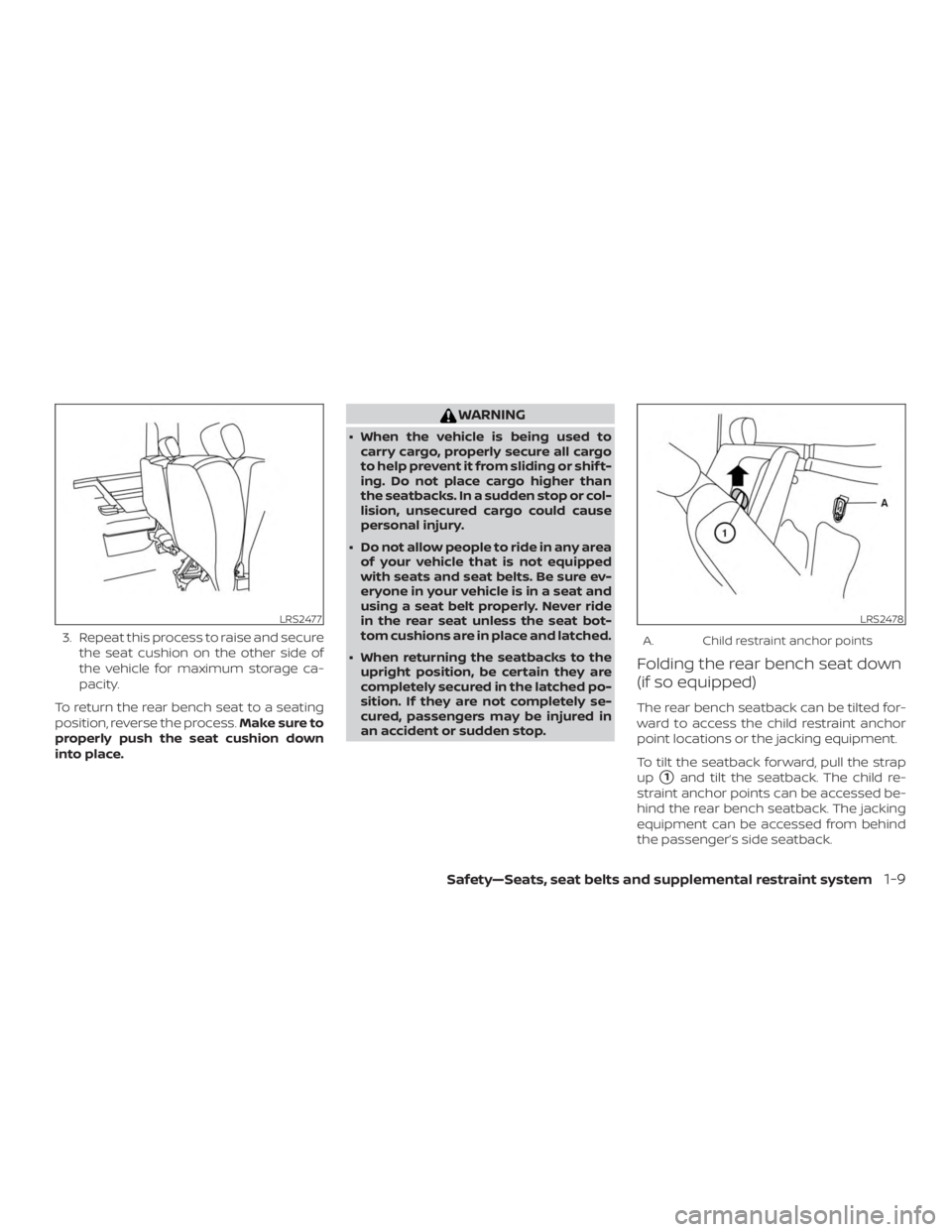 NISSAN FRONTIER PRO-4X 2019 Owners Guide 3. Repeat this process to raise and securethe seat cushion on the other side of
the vehicle for maximum storage ca-
pacity.
To return the rear bench seat to a seating
position, reverse the process. Ma