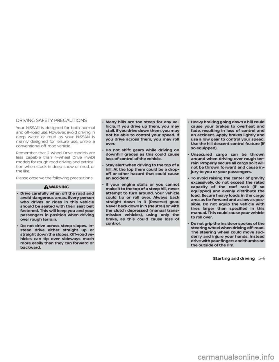 NISSAN FRONTIER PRO-4X 2019  Owners Manual DRIVING SAFETY PRECAUTIONS
Your NISSAN is designed for both normal
and off-road use. However, avoid driving in
deep water or mud as your NISSAN is
mainly designed for leisure use, unlike a
conventiona