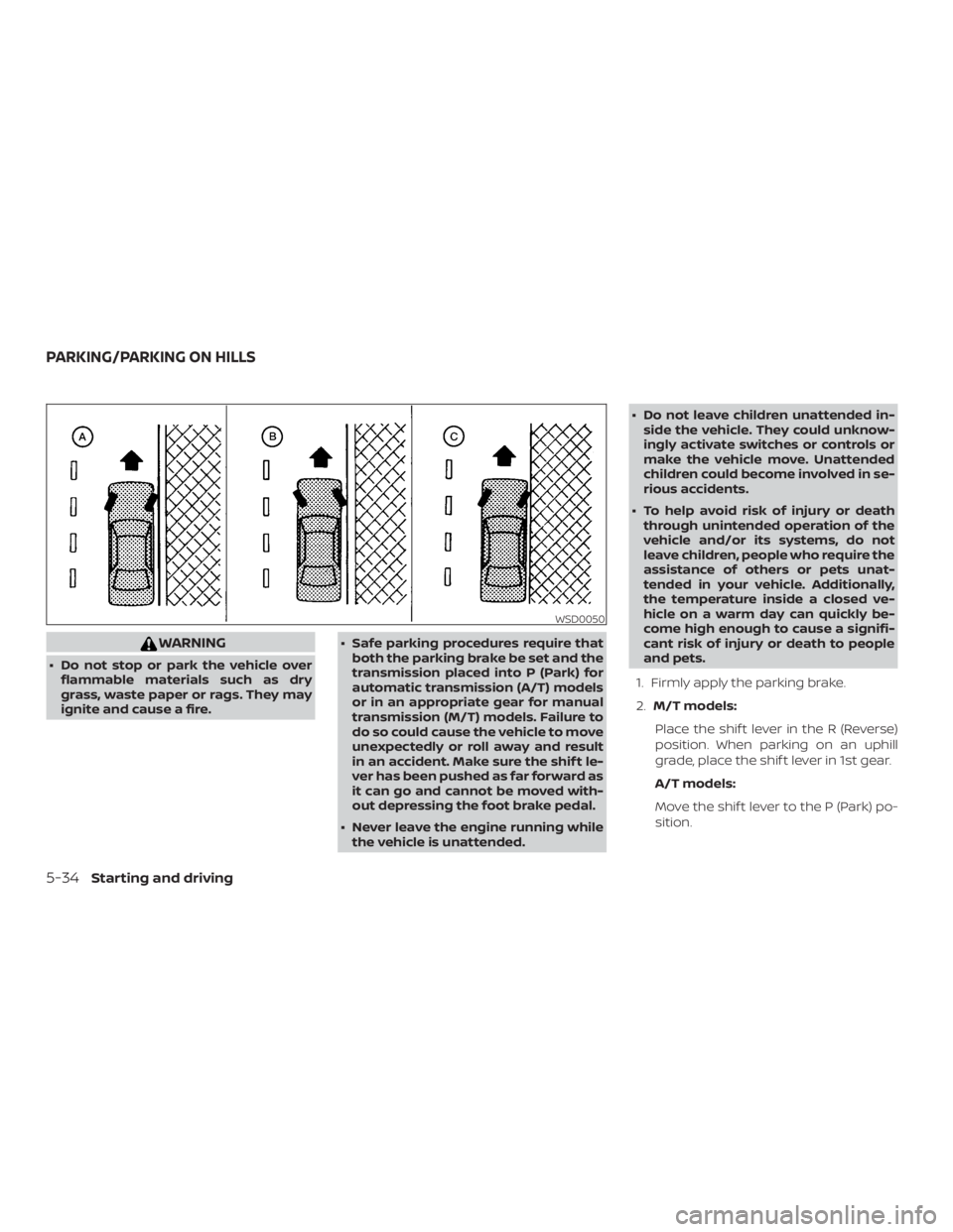 NISSAN FRONTIER PRO-4X 2019 Owners Manual WARNING
∙ Do not stop or park the vehicle overflammable materials such as dry
grass, waste paper or rags. They may
ignite and cause a fire. ∙ Safe parking procedures require that
both the parking NISSAN FRONTIER PRO-4X 2019 Owners Manual WARNING
∙ Do not stop or park the vehicle overflammable materials such as dry
grass, waste paper or rags. They may
ignite and cause a fire. ∙ Safe parking procedures require that
both the parking