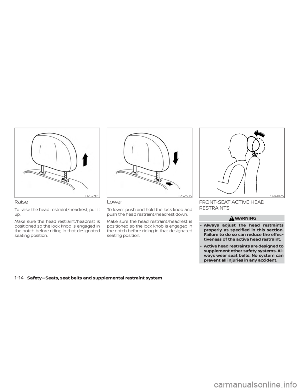 NISSAN FRONTIER PRO-4X 2019 Owners Guide Raise
To raise the head restraint/headrest, pull it
up.
Make sure the head restraint/headrest is
positioned so the lock knob is engaged in
the notch before riding in that designated
seating position.

