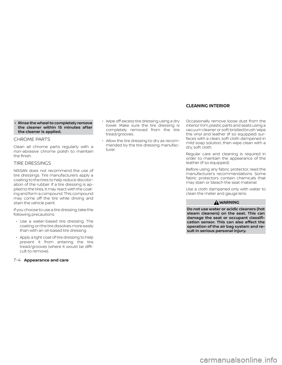 NISSAN FRONTIER PRO-4X 2019 Owners Manual ∙ Rinse the wheel to completely removethe cleaner within 15 minutes af ter
the cleaner is applied.
CHROME PARTS
Clean all chrome parts regularly with a
non-abrasive chrome polish to maintain
the fin NISSAN FRONTIER PRO-4X 2019 Owners Manual ∙ Rinse the wheel to completely removethe cleaner within 15 minutes af ter
the cleaner is applied.
CHROME PARTS
Clean all chrome parts regularly with a
non-abrasive chrome polish to maintain
the fin